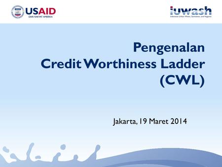 Pengenalan Credit Worthiness Ladder (CWL) Jakarta, 19 Maret 2014.