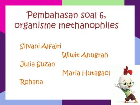 Pembahasan soal 6, organisme methanophiles Silvani Alfajri Wiwit Anugrah Julia Suzan Maria Hutagaol Rohana.