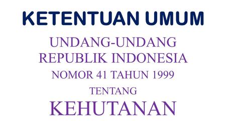 KEHUTA NAN KETENTUAN UMUM UNDANG- UNDANG REPUBLIK INDONESIA