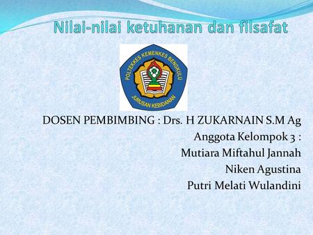 DOSEN PEMBIMBING : Drs. H ZUKARNAIN S.M Ag Anggota Kelompok 3 : Mutiara Miftahul Jannah Niken Agustina Putri Melati Wulandini.