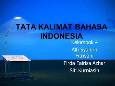 TATA KALIMAT BAHASA INDONESIA Kelompok 4 Alfi Syahrin Fitriyani Firda Fairisa Azhar Siti Kurniasih.