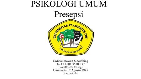PSIKOLOGI UMUM Presepsi Erdinal Mawan Sihombing Fakultas Psikologi Universita 17 Agustu 1945 Samarinda.