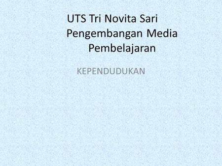 UTS Tri Novita Sari Pengembangan Media Pembelajaran KEPENDUDUKAN.
