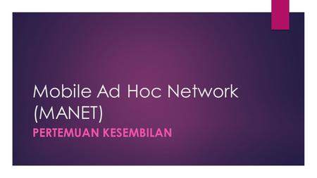 Mobile Ad Hoc Network (MANET) PERTEMUAN KESEMBILAN.
