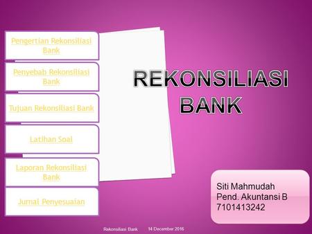 . 14 December 2016 Rekonsiliasi Bank Pengertian Rekonsiliasi Bank Penyebab Rekonsiliasi Bank Laporan Rekonsiliasi Bank Tujuan Rekonsiliasi Bank Latihan.