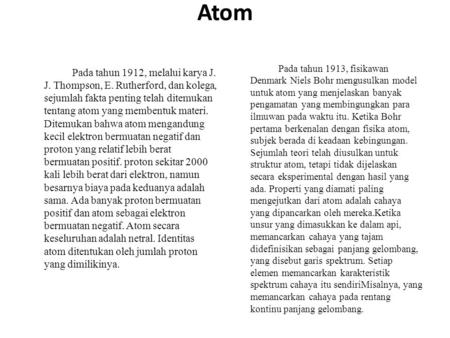 Atom Pada tahun 1912, melalui karya J. J. Thompson, E. Rutherford, dan kolega, sejumlah fakta penting telah ditemukan tentang atom yang membentuk materi.