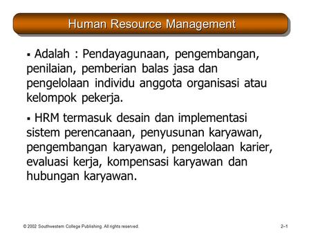 © 2002 Southwestern College Publishing. All rights reserved. 2–12–1 Human Resource Management Human Resource Management  Adalah : Pendayagunaan, pengembangan,