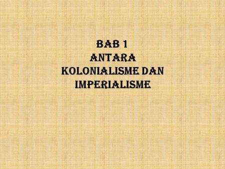 BAB 1 Antara Kolonialisme dan Imperialisme.