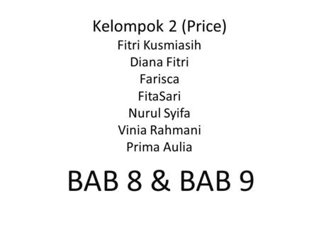 Kelompok 2 (Price) Fitri Kusmiasih Diana Fitri Farisca FitaSari Nurul Syifa Vinia Rahmani Prima Aulia BAB 8 & BAB 9.