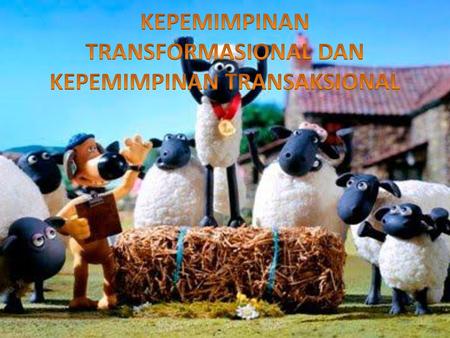 KEPEMIMPINAN TRANSFORMASIONAL DAN KEPEMIMPINAN TRANSAKSIONAL