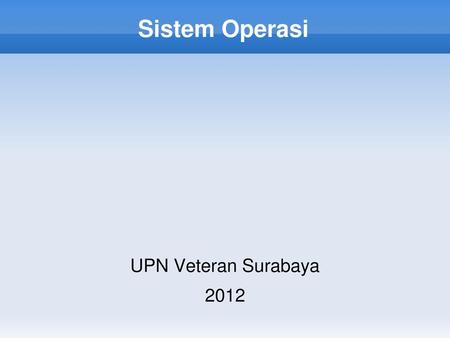 Sistem Operasi UPN Veteran Surabaya 2012.