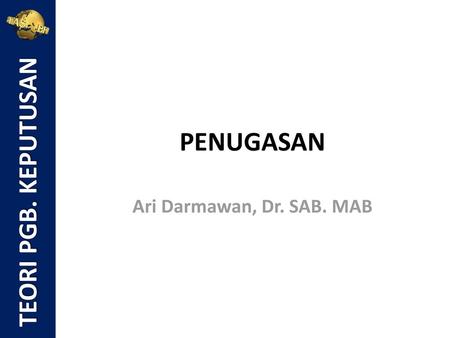 TEORI PGB. KEPUTUSAN PENUGASAN Ari Darmawan, Dr. SAB. MAB.