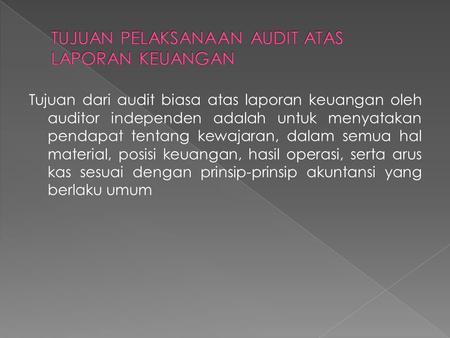 Tujuan dari audit biasa atas laporan keuangan oleh auditor independen adalah untuk menyatakan pendapat tentang kewajaran, dalam semua hal material, posisi.