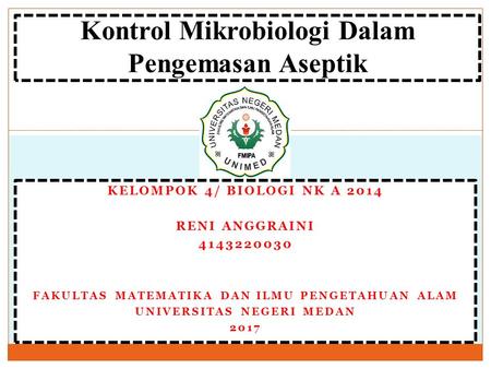 KELOMPOK 4/ BIOLOGI NK A 2014 RENI ANGGRAINI FAKULTAS MATEMATIKA DAN ILMU PENGETAHUAN ALAM UNIVERSITAS NEGERI MEDAN 2017 Kontrol Mikrobiologi.