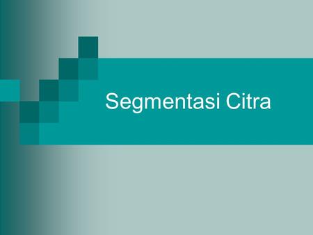 Segmentasi Citra. Tujuan Memberikan pemahaman kepada mahasiswa tentang:  karakteristik dasar dari berbagai algoritma segmentasi  proses filtering untuk.