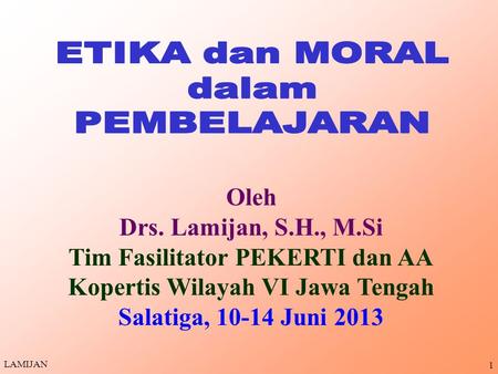 1 Oleh Drs. Lamijan, S.H., M.Si Tim Fasilitator PEKERTI dan AA Kopertis Wilayah VI Jawa Tengah Salatiga, Juni 2013 LAMIJAN.