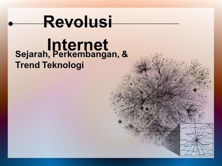 Revolusi Internet Sejarah, Perkembangan, & Trend Teknologi.