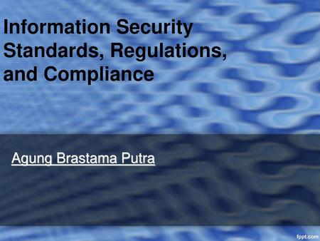 Information Security Standards, Regulations, and Compliance