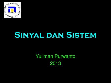 Sinyal dan Sistem Yuliman Purwanto 2013.