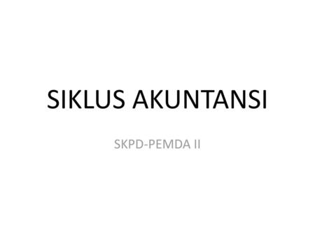 SIKLUS AKUNTANSI SKPD-PEMDA II.