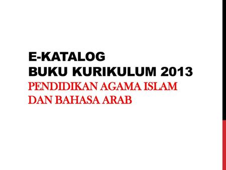 E-katalog BUKU KURIKULUM 2013 PENDIDIKAN AGAMA ISLAM DAN BAHASA ARAB