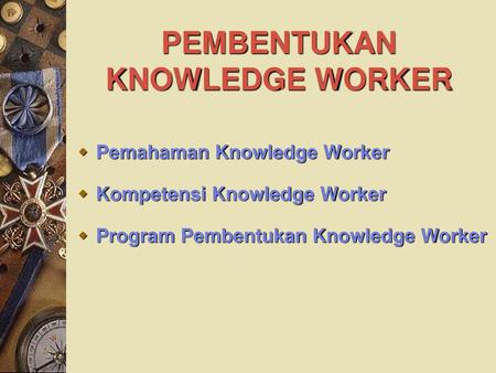 PEMBENTUKAN KNOWLEDGE WORKER
