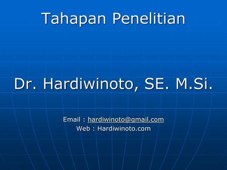 Tahapan Penelitian Dr. Hardiwinoto, SE. M.Si.