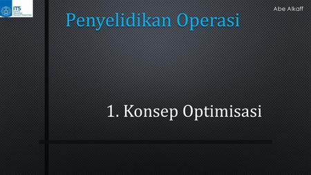 Penyelidikan Operasi 1. Konsep Optimisasi.