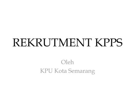 REKRUTMENT KPPS Oleh KPU Kota Semarang.
