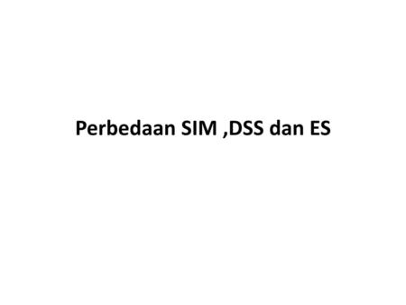 Perbedaan SIM ,DSS dan ES