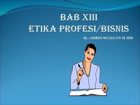 BAB XIII ETIKA PROFESI/BISNIS