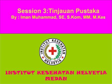 Session 3:Tinjauan Pustaka By : Iman Muhammad, SE, S.Kom, MM, M.Kes