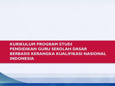 KURIKULUM PROGRAM STUDI PENDIDIKAN GURU SEKOLAH DASAR BERBASIS KERANGKA KUALIFIKASI NASIONAL INDONESIA.