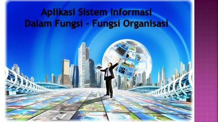 Aplikasi Sistem Informasi Dalam Fungsi – Fungsi Organisasi
