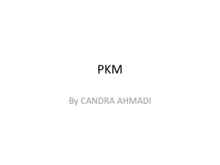 PKM By CANDRA AHMADI.