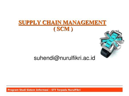 SUPPLY CHAIN MANAGEMENT ( SCM )