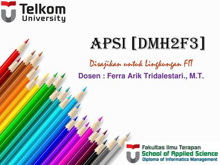 Disajikan untuk Lingkungan FIT Dosen : Ferra Arik Tridalestari., M.T.