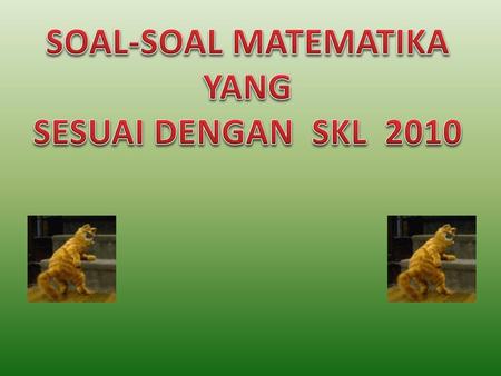 SOAL-SOAL MATEMATIKA YANG SESUAI DENGAN SKL 2010.
