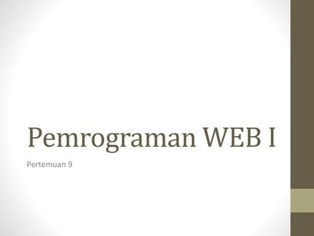 Pemrograman WEB I Pertemuan 9.