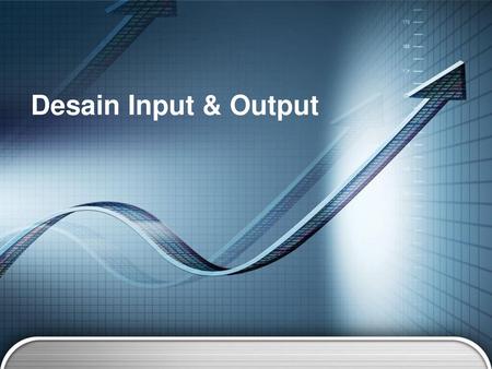 Desain Input & Output.