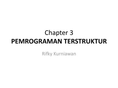 Chapter 3 PEMROGRAMAN TERSTRUKTUR