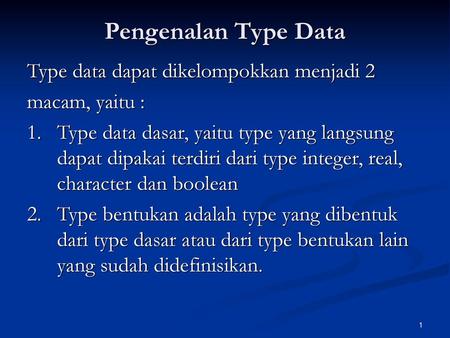 Pengenalan Type Data Type data dapat dikelompokkan menjadi 2