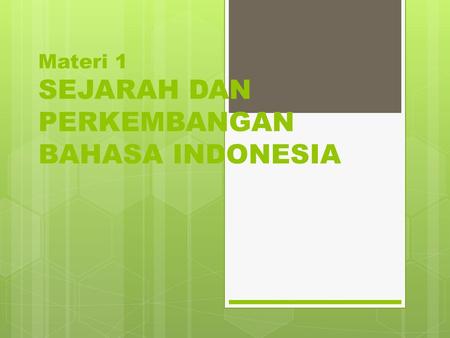 Materi 1 SEJARAH DAN PERKEMBANGAN BAHASA INDONESIA