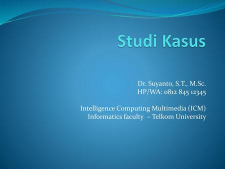 Studi Kasus Dr. Suyanto, S.T., M.Sc. HP/WA:
