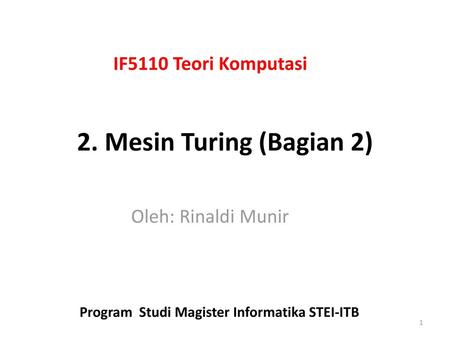 2. Mesin Turing (Bagian 2) IF5110 Teori Komputasi Oleh: Rinaldi Munir