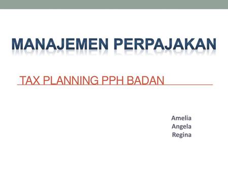 Tax Planning PPh Badan Manajemen perpajakan Amelia Angela Regina.