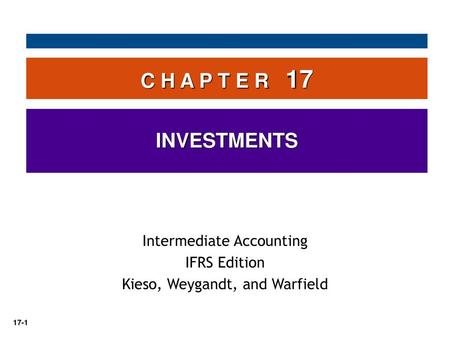 C H A P T E R 17 INVESTMENTS Intermediate Accounting IFRS Edition