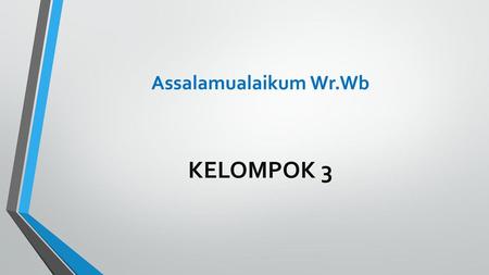 Assalamualaikum Wr.Wb KELOMPOK 3.