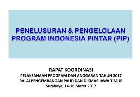 PENELUSURAN & PENGELOLAAN PROGRAM INDONESIA PINTAR (PIP)