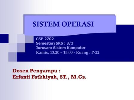 SISTEM OPERASI Dosen Pengampu : Erfanti Fatkhiyah, ST., M.Cs.